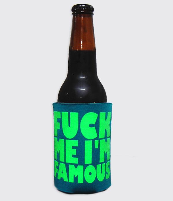Dirt Nasty Fuck Me I'm Famous Koozie