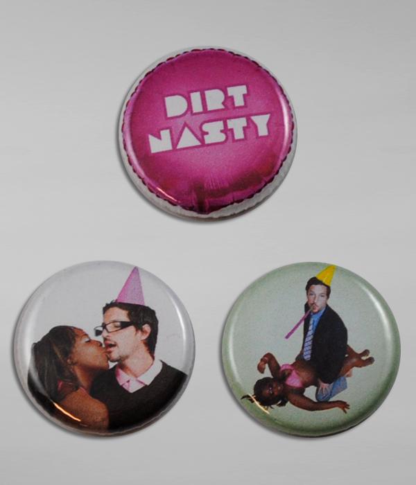 Dirt Nasty Nasty As I Wanna Be Button Pack