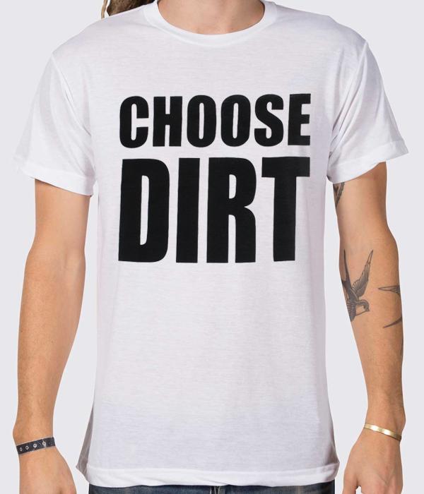 Dirt Nasty Choose Dirt Shirt