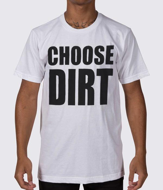 Dirt Nasty Choose Dirt Shirt